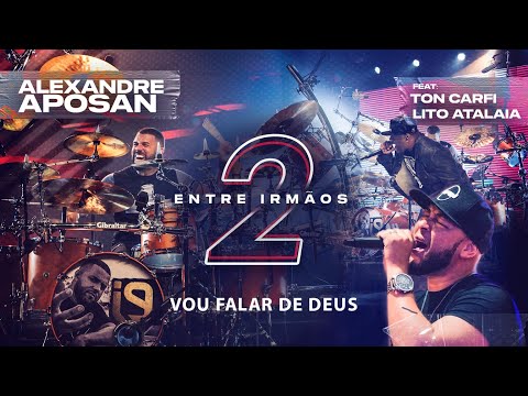Vou Falar de Deus | Alexandre Aposan Ft. Ton Carfi & Lito Atalaia - Entre Irmãos 2