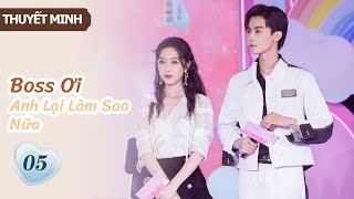 [Thuyết Minh] Boss Ơi Anh Lại Làm Sao Nữa- Tập 5 | Ông chủ phải lòng cô thư ký👄| MangoTV Vietnam