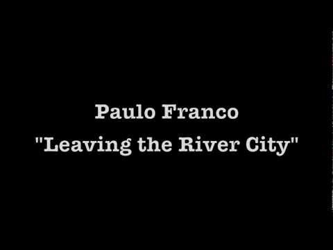 Paulo Franco - Leaving the River City