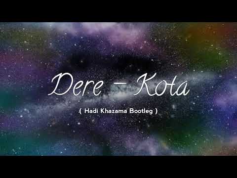 Dere - Kota ( Hadi Khazama Bootleg )