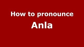 How to pronounce Anla