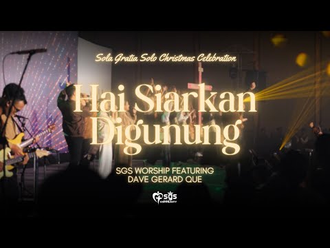 HAI SIARKAN DIGUNUNG - SGS CHRISTMAS CELEBRATION 2024 -  SGS WORSHIP FEATURING DAVE GERARD QUE