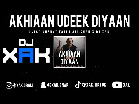 AKHIAAN UDEEK DIYAAN | USTAD NUSRAT FATEH ALI KHAN | DJ XAK | [VIDEO]