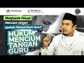 INILAH DALIL MENCIUM TANGAN GURU Buya DR Arrazy Hasyim MA