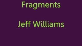 Fragments by Jeff Williams with Lyrics