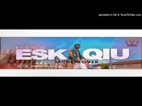 Eskqiu_-_Secret_Lover__Fidigbongidi_ (2016 MUSIC)