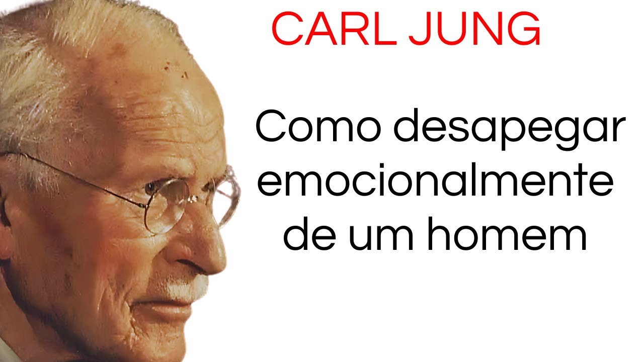 Como desapegar emocionalmente de um homem - PSICOLOGIA FEMININA CARL JUNG