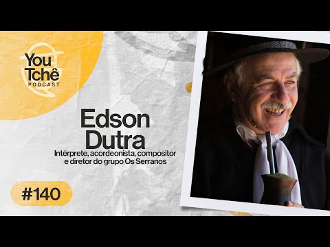 EDSON DUTRA - YouTchê PodCast #140