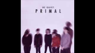 Be Quiet - Primal