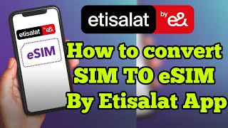 How to change etisalat physical sim to esim online | how to get esim from etisalat app