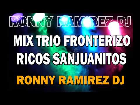 EL INTERNACIONAL TRIO FRONTERIZO MIX / MIX TRIO FRONTERIZO / MIX SANJUANITOS / RONNY RAMIREZ DJ