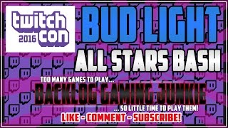 TwitchCon 2016 | Bud Light All Stars