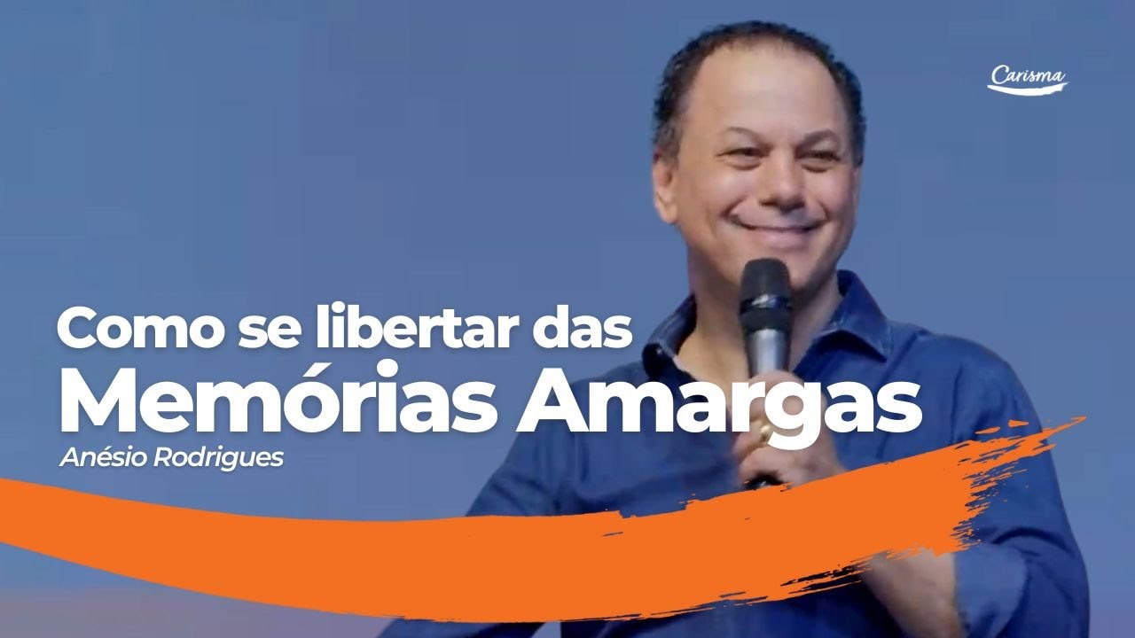 Como se libertar das memórias amargas | Anésio Rodrigues