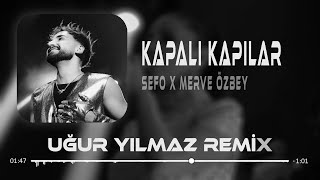 Sefo &amp; Merve Özbey - Kapalı Kapılar X Helal Ettim ( Uğur Yılmaz Remix )