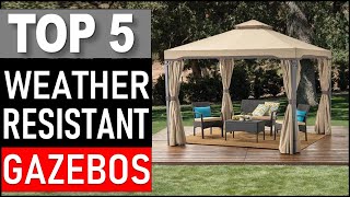 TOP 5 Best Weather Resistant Gazebos in 2025