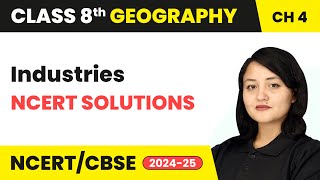 Industries - NCERT Solutions | Class 8 Geography Chapter 4 | CBSE 2024-25