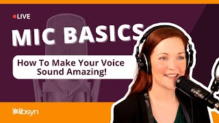 Mic Basics — How To Make Your Voice Sound Amazing!