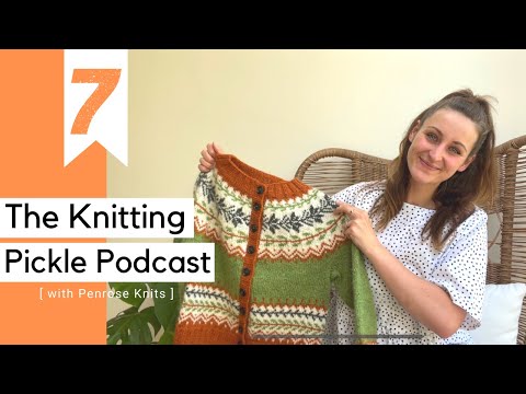 The Knitting Pickle Podcast - Ep 7 - Hurry up Autumn! Surprise FO!
