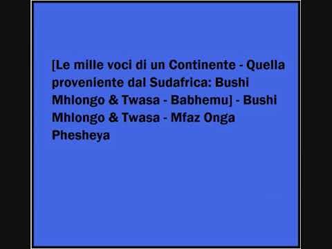 Bushi Mhlongo & Twasa - Mfaz Onga Phesheya