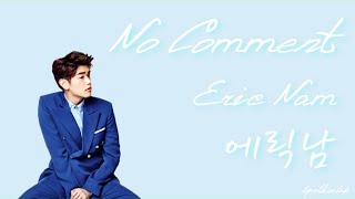 No Comment - Eric Nam (에릭남) [HAN/ROM/ENG LYRICS]
