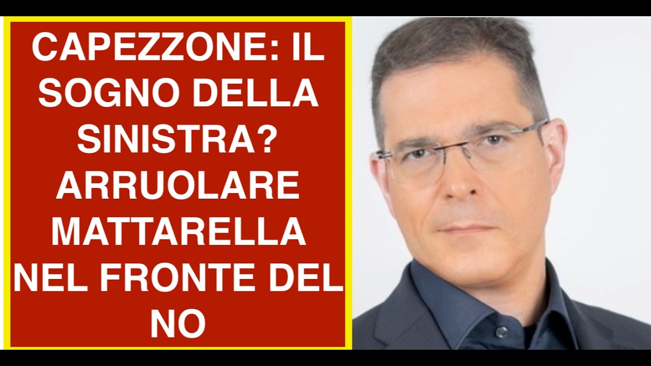 CAPEZZONE: IL SOGNO DELLA SINISTRA? ARRUOLARE MATTARELLA NEL FRONTE DEL NO