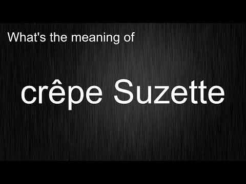 What's the meaning of "crêpe Suzette", How to pronounce crêpe Suzette?