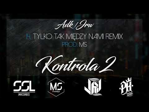 ADK/JRW - Tylko Tak Między Nami Remix [Kontrola 2]