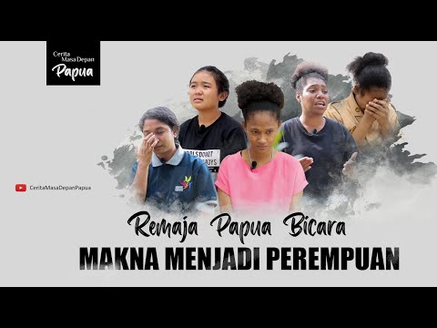 Anak Muda Papua Bicara; Makna Menjadi Perempuan