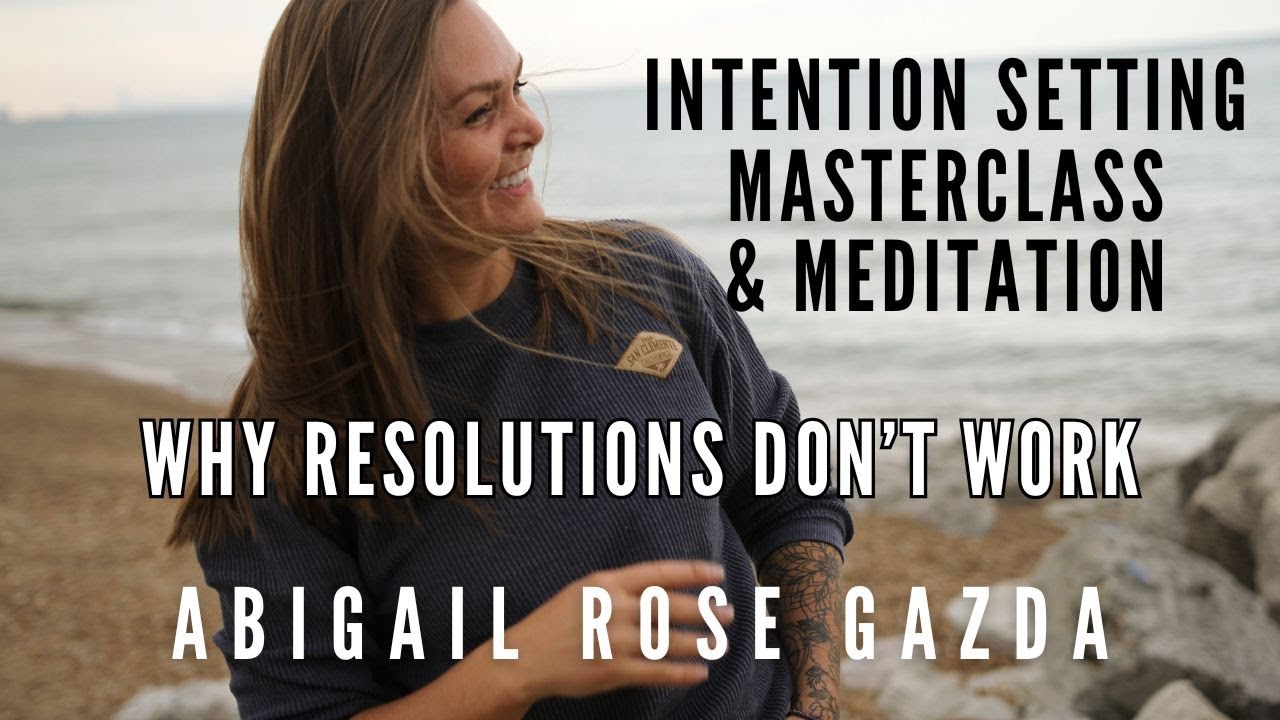 Why Resolutions Don’t Work: Intention Setting Masterclass & Guided Meditation
