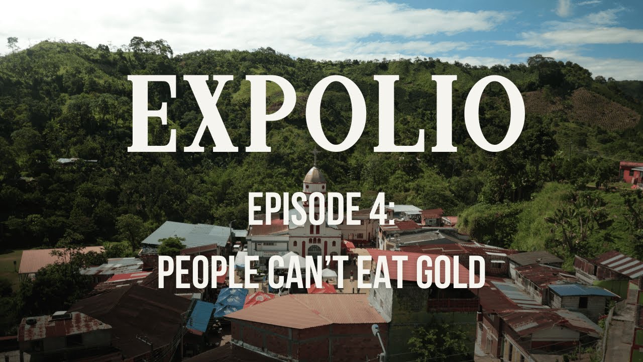 Expolio: Canadian companies in Colombia - Episode 4: People can't eat gold