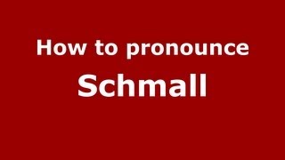 How to pronounce Schmall