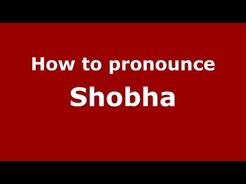 How to pronounce Shobha (Kannada/Karnataka, India) - PronounceNames.com