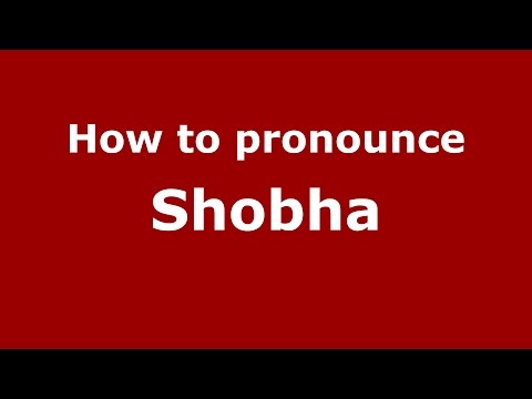 How to pronounce Shobha