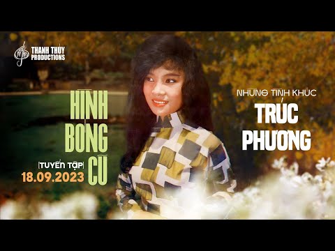 Hình Bóng Cũ (Tuyển Tập) | Những Tình Khúc Trúc Phương | Thanh Thúy Productions