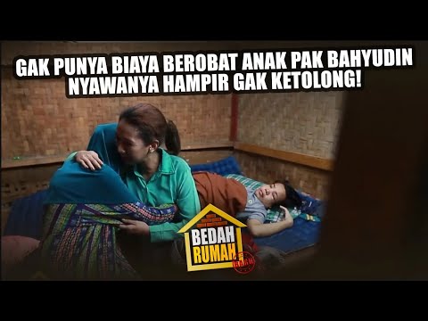 Gak Punya Biaya Berobat Anak Pak Bahyudin Nyawanya Hampir Gak Ketolong! - BEDAH RUMAH EPISODE 225