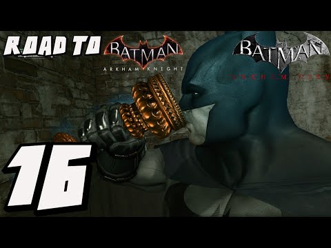 Road to Batman: Arkham Knight - Arkham City - Episode 16