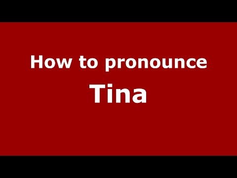 How to pronounce Tina