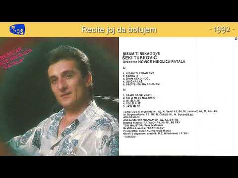 Seki Turkovic - Recite joj da bolujem - (Audio 1992)