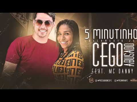 MC CEGO ABUSADO FEAT. MC DANNY - 5 MINUTINHOS / TOMA TOMA BÊ