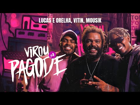 Virou Pagode #3: Zen / O Problema É Que Cê Sabe / Paz Terrível - Lucas e Orelha, Vitin, Mousik