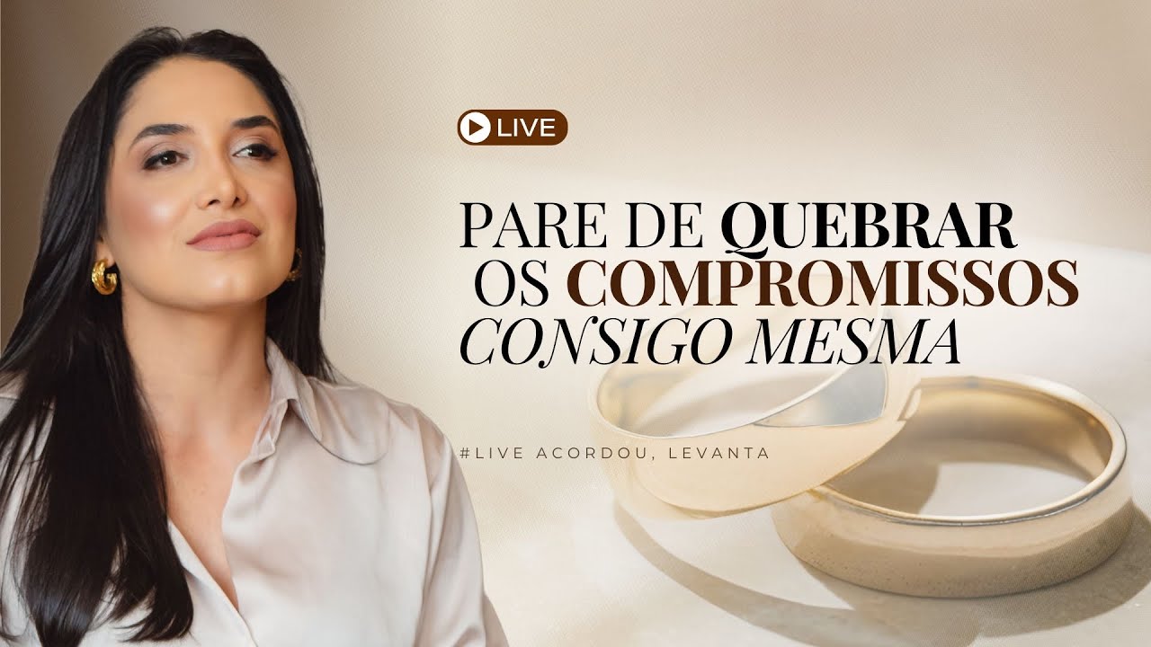 Pare de quebrar os COMPROMISSOS consigo mesma #LIVE ACORDOU, LEVANTA!🔥