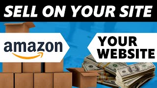 How to Sell Amazon Products on your Website (2022)