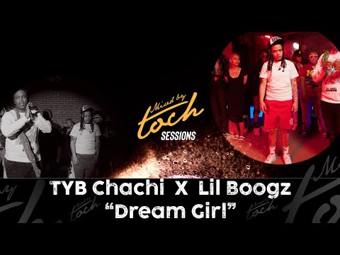 MIXED BY TOCH SESSIONS: TYB Chachi " Dream Girl " ft. Lil Boogz