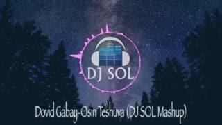 Dovid Gabay- Osin Teshuva (DJ Sol Mashup)