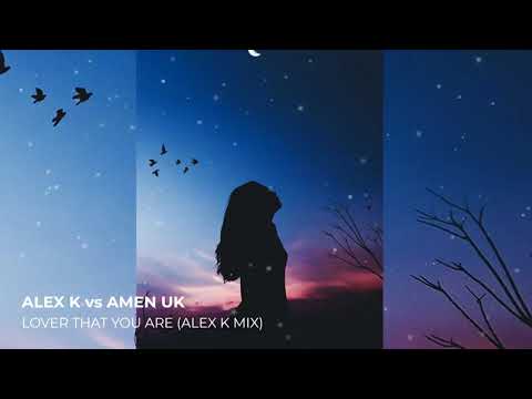 Alex K vs Amen - Lover That You Are (Alex K Mix)
