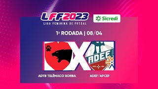 LFF Sicredi 2023 - ADTB Telêmaco Borba x ADEF/APCEF - 1ª Rodada - Ao vivo