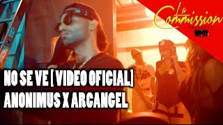 Anonimus Feat Arcángel - No Se Ve | Video Oficial