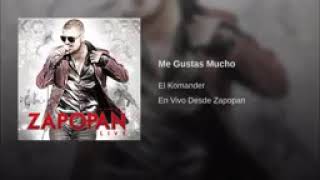 Me Gustas Mucho El Komander