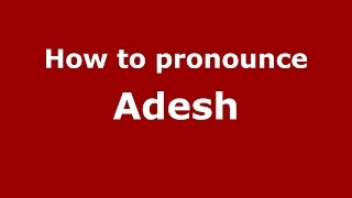 How to pronounce Adesh
