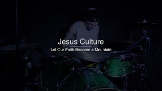 Jesus Culture - Let Our Faith Become a Mountain - DRUMS ONLY by Jeremiah